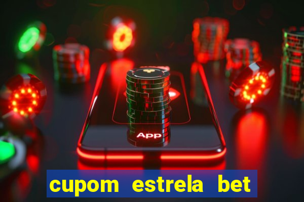 cupom estrela bet primeiro deposito